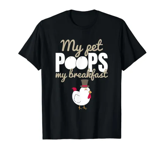 My Pet Poops My Breakfast Funny Chicken Farm Gift T-Shirt